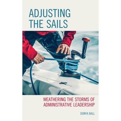 (영문도서) Adjusting the Sails: Weathering the Storms of Administrative Leadership Hardcover, Rowman & Littlefield Publis..., English, 9781475867022