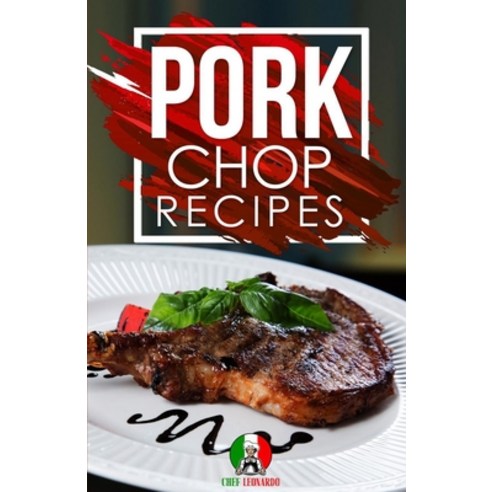 (영문도서) Pork Chop Recipes: 25+ Recipes by Chef Leonardo Paperback, Resolution Pro Ltd, English, 9781914041297