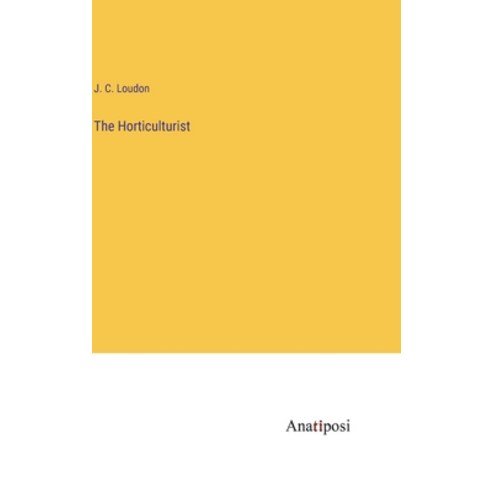 (영문도서) The Horticulturist Hardcover, Anatiposi Verlag, English, 9783382123352