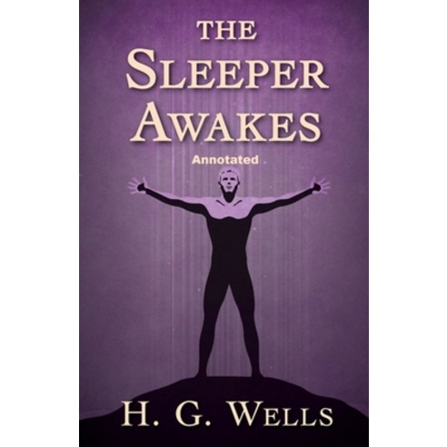 (영문도서) The Sleeper Awakes Annotated Paperback, Independently Published, English, 9798464179981