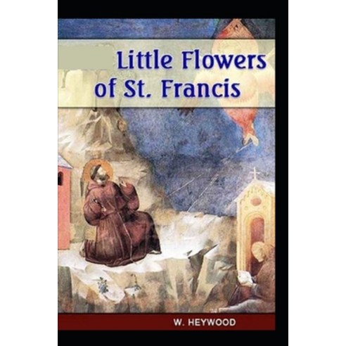 (영문도서) Little Flowers of St. Francis illustrated: Little Flowers of St. Francis illustrated Paperback, Independently Published, English, 9798535356907