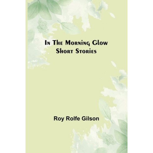 (영문도서) In the Morning Glow; Short Stories Paperback, Alpha Edition, English, 9789356579934