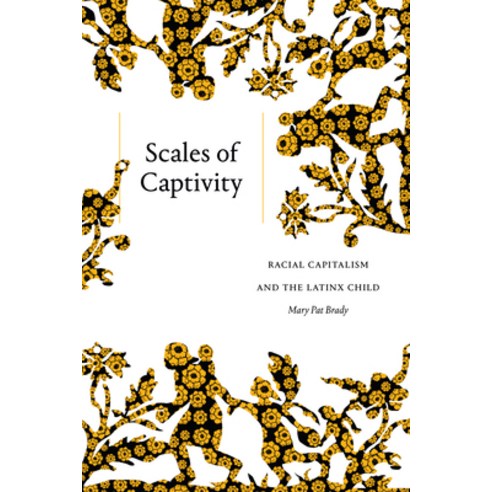 (영문도서) Scales of Captivity: Racial Capitalism and the Latinx Child ...