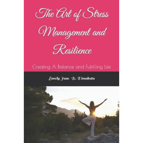 (영문도서) The Art of Stress Management and Resilience: Creating A Balance and Fulfilling Life Paperback, Independently Published, English, 9798852473028