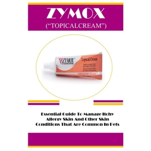 (영문도서) Zymox ("Topicalcream"): Essential Guide To Manage Itchy Allergy Skin And Other Skin Condition... Paperback, Independently Published, English, 9798870065236
