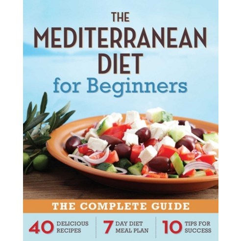 (영문도서) The Mediterranean Diet for Beginners: The Complete Guide - 40 Delicious Recipes 7-Day Diet M... Paperback, Rockridge Press, English, 9781623151256