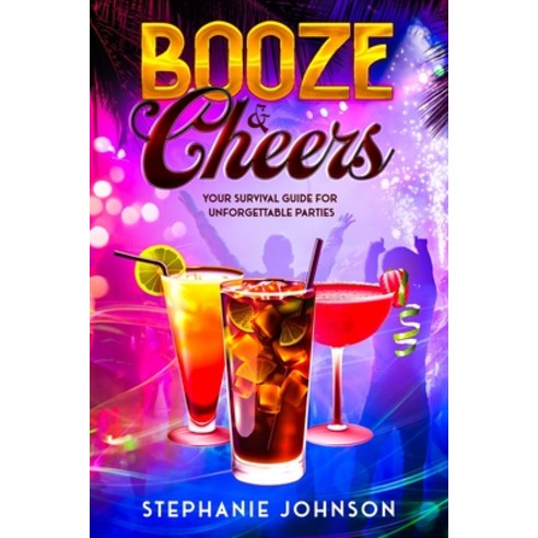 (영문도서) Booze & Cheers: Your Survival Guide for Unforgettable Parties Paperback, Ebookit.com, English, 9781456649036