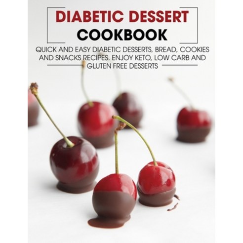 (영문도서) Diabetic Dessert Cookbook: Quick and Easy Diabetic Desserts Bread Cookies and Snacks Recipe... Paperback, Independently Published, English, 9798512761366