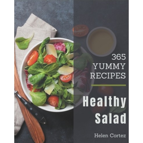 365 Yummy Healthy Salad Recipes: I Love Yummy Healthy Salad Cookbook! Paperback, Independently Published
