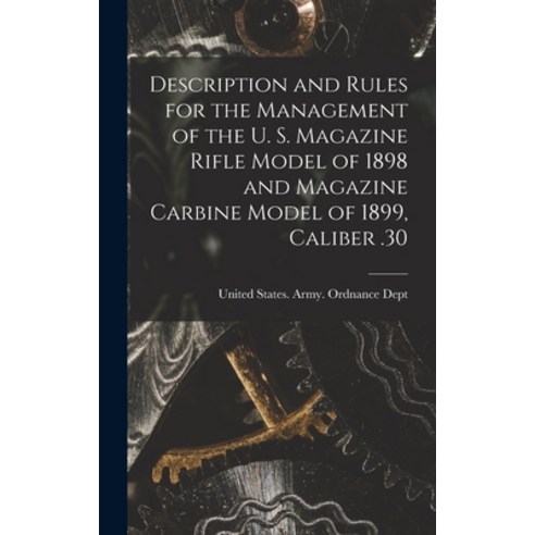 (영문도서) Description and Rules for the Management of the U. S. Magazine Rifle Model of 1898 and Magazi... Hardcover, Legare Street Press, English, 9781016161503