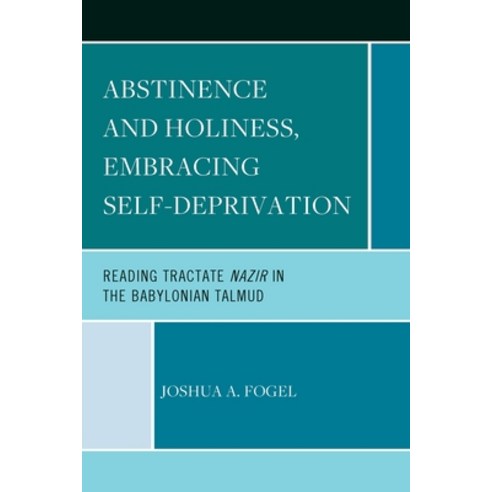 (영문도서) Abstinence and Holiness: Embracing Self-Deprivation: Reading Tractate Nazir in the Babylonian... Paperback, Hamilton Books, English, 9780761874133