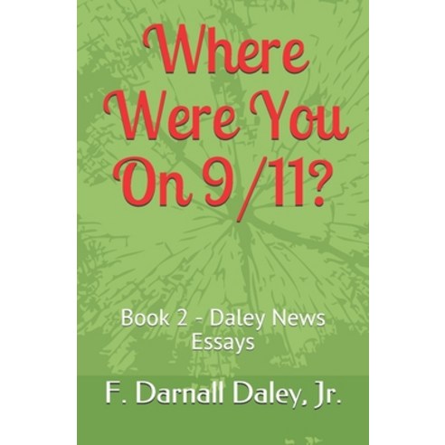 Where Were You On 9/11?: Book 2 - Daley News Essays Paperback, Independently Published, English, 9798742011408