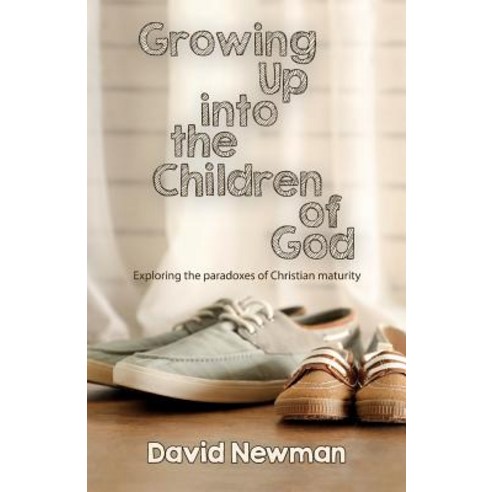 (영문도서) Growing Up into the Children of God: Exploring the Paradox of Christian Maturity Paperback, Sacristy Press, English, 9781789590203