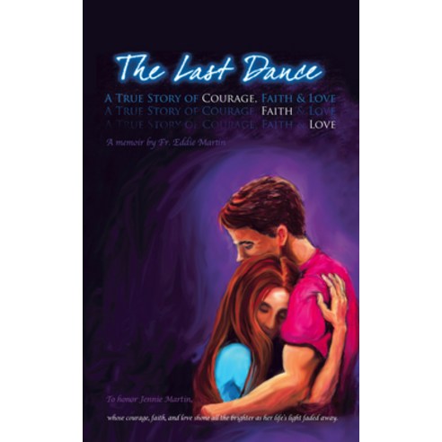 The Last Dance: A True Story of Courage Faith and Love Paperback, iUniverse, English, 9781663216854