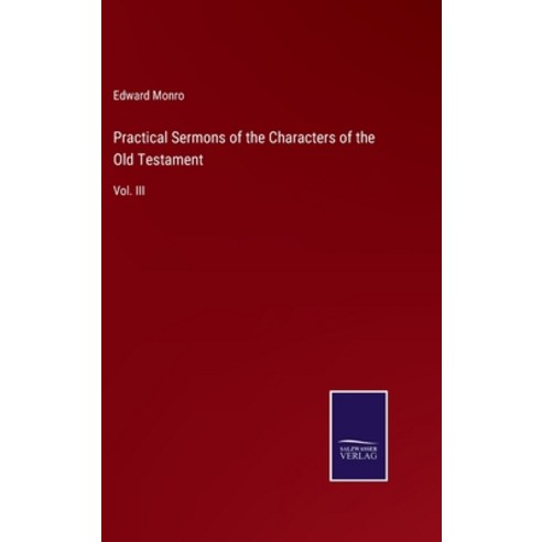 (영문도서) Practical Sermons of the Characters of the Old Testament: Vol. III Hardcover, Salzwasser-Verlag, English, 9783375154219