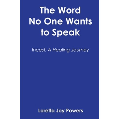 (영문도서) The Word No One Wants to Speak: Incest: A Healing Journey Paperback, Archway Publishing, English, 9781665755726