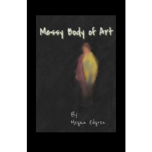 (영문도서) Messy Body of Art: Poetry by Design Paperback, Independently Published, English, 9798844092473