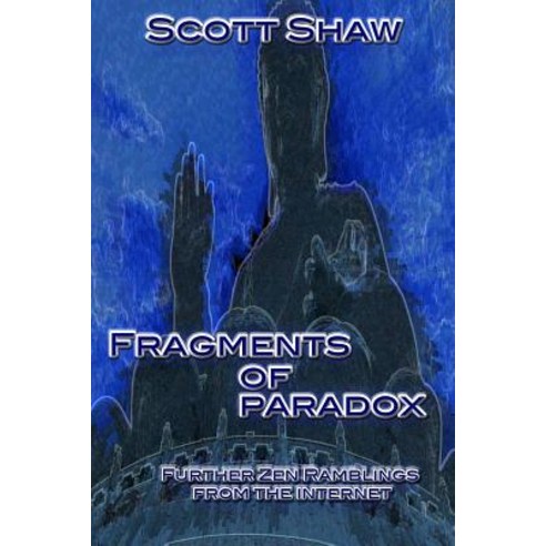 Fragments of Paradox: Further Zen Ramblings from the Internet Paperback, Buddha Rose Publications, English, 9781949251142