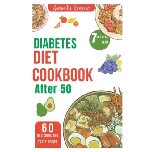 (영문도서) Diabetes diet Cookbook after 50: 7 Day meal plan and low carb recipe for newly diagnosed Paperback, Independently Published, English, 9798386335229