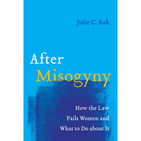 (영문도서) After Misogyny: How the Law Fails Women and What to Do about It Hardcover, University of California Press, English, 9780520381957