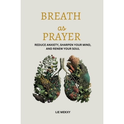 (영문도서) Breath As Power: Reduce Anxiety Sharpen Your Mind And Renew Your Soul Paperback, Independently Published, English, 9798394693588