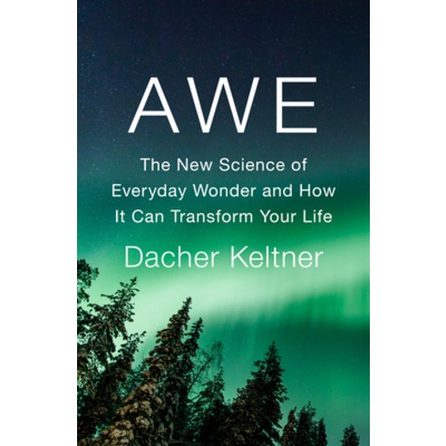 (영문도서) Awe: The New Science of Everyday Wonder and How It Can Transform Your Life Hardcover, English, 9781984879684, Penguin Press