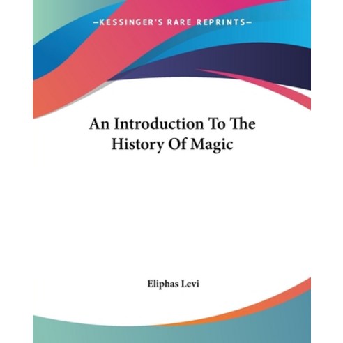 An Introduction To The History Of Magic Paperback, Kessinger Publishing