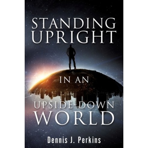 Standing Upright in an Upside-Down World Paperback, Xulon Press, English, 9781662810411
