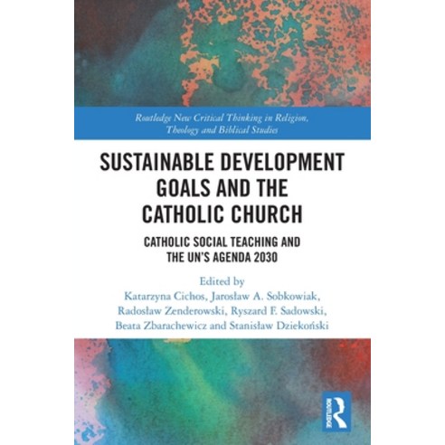 (영문도서) Sustainable Development Goals and the Catholic Church: Catholic Social Teaching and the UN''s ... Paperback, Routledge, English, 9780367513849