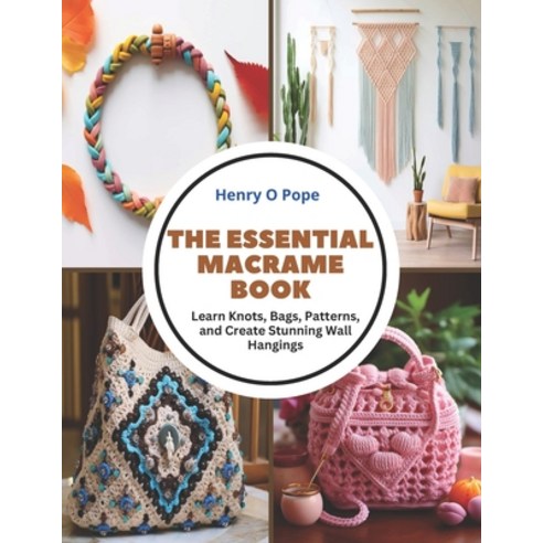 (영문도서) The Essential Macrame Book: Learn Knots Bags Patterns and Create Stunning Wall Hangings Paperback, Independently Published, English, 9798866702961