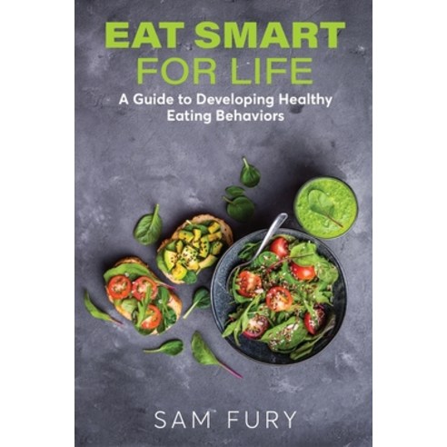 (영문도서) Eat Smart for Life: A Guide to Developing Healthy Eating Behaviors Paperback, SF Nonfiction Books, English, 9781922649959
