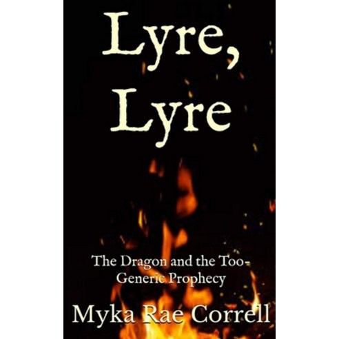 Lyre Lyre: The Dragon and the Too-Generic Prophecy Paperback, Independently Published, English, 9781658806091
