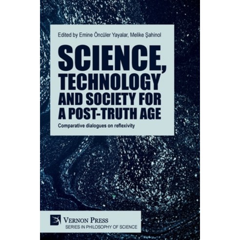 (영문도서) Science technology and society for a post-truth age: Comparative dialogues on reflexivity Paperback, Vernon Press, English, 9781648899379
