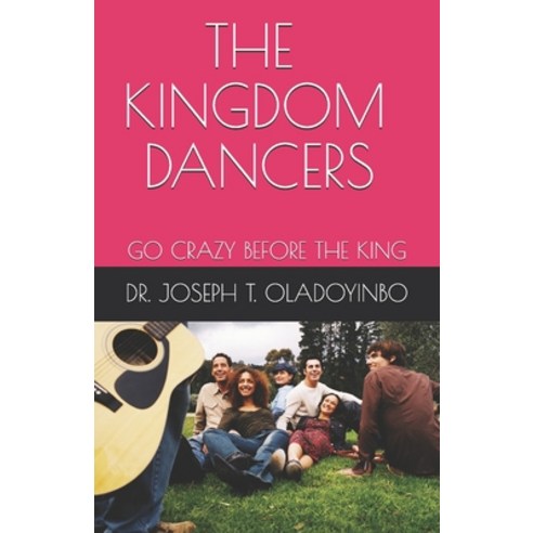 The Kingdom Dancers: Go Crazy Before the King Paperback, Independently Published