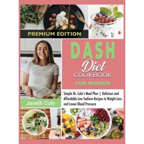 (영문도서) DASH Diet Cookbook For Women: Simple Dr. Cole''s Meal Plan - Delicious and Affordable Low Sodi... Hardcover, Dr. Janeth Cole, English, 9781803120515