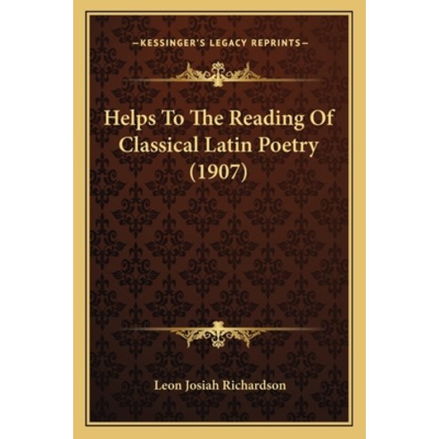 (영문도서) Helps To The Reading Of Classical Latin Poetry (1907) Paperback, Kessinger Publishing, English, 9781164667278