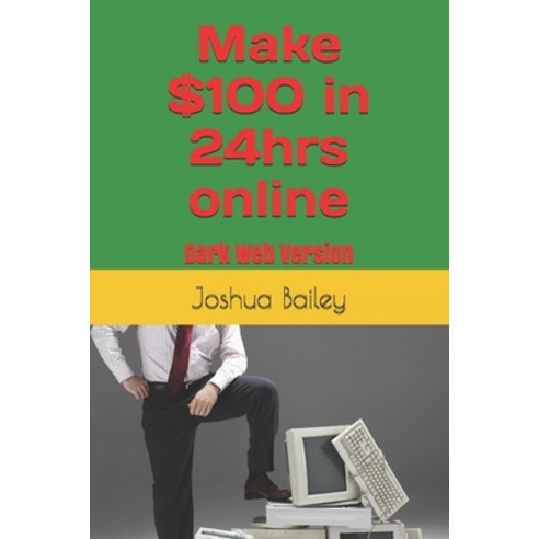 (영문도서) Make $100 in 24hrs online: 2021 Version Paperback, Independently Published, English, 9798540838795
