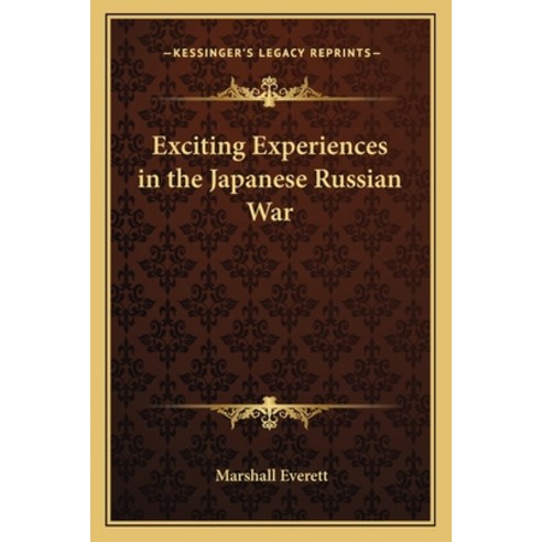 (영문도서) Exciting Experiences in the Japanese Russian War Paperback, Kessinger Publishing, English, 9781162759364
