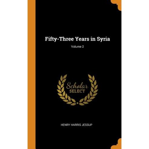 Fifty-Three Years in Syria; Volume 2 Hardcover, Franklin Classics