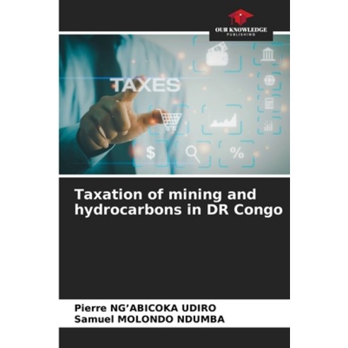 (영문도서) Taxation of mining and hydrocarbons in DR Congo Paperback, Our Knowledge Publishing, English, 9786205626900