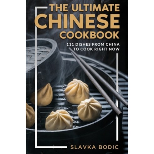 The Ultimate Chinese Cookbook: 111 Dishes From China To Cook Right Now Paperback, Independently Published, English, 9798735905035