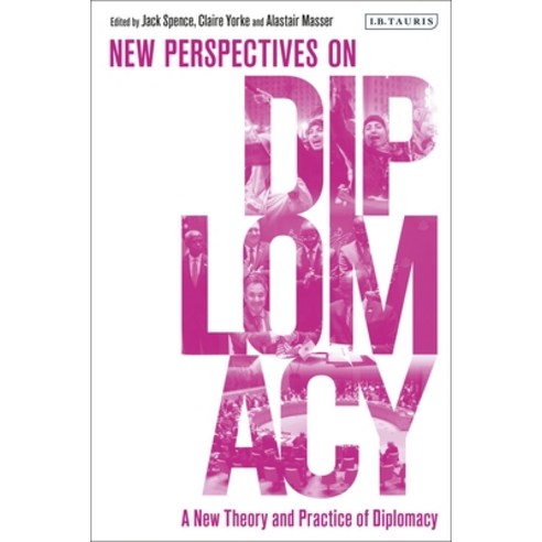 A New Theory and Practice of Diplomacy: New Perspectives on Diplomacy Hardcover, I. B. Tauris & Company