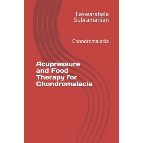 (영문도서) Acupressure and Food Therapy for Chondromalacia: Chondromalacia Paperback, Independently Published, English, 9798877155145