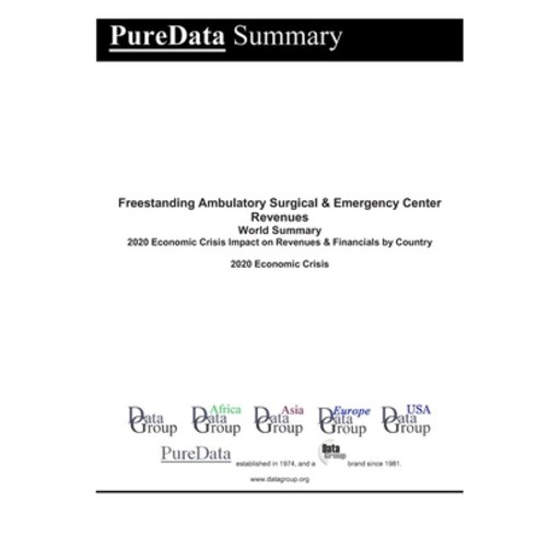 Freestanding Ambulatory Surgical & Emergency Center Revenues World Summary: 2020 Economic Crisis Imp... Paperback, Independently Published