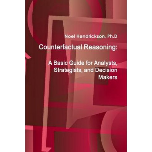 (영문도서) Counterfactual Reasoning: A Basic Guide for Analysts Strategists and Decision Makers Paperback, Lulu.com, English, 9781105055638