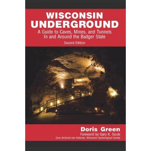 Wisconsin Underground: A Guide to Caves Mines and Tunnels in and Around the Badger State Paperback, Henschelhaus Publishing, Inc.
