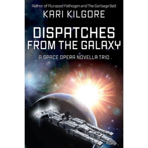 Dispatches from the Galaxy: A Space Opera Novella Trio Paperback, Spiral Publishing, Ltd.