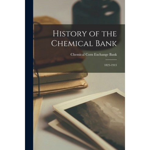 (영문도서) History of the Chemical Bank: 1823-1913 Paperback, Legare Street Press, English, 9781016397384