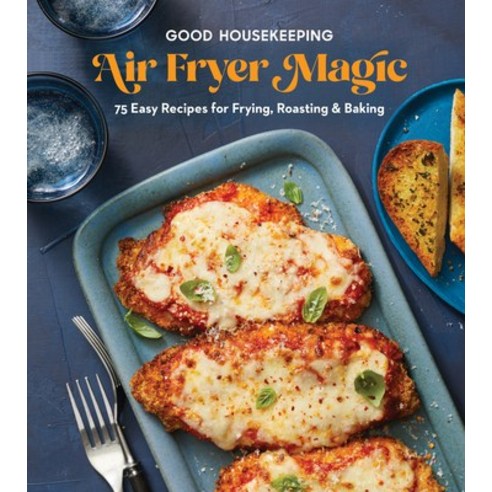 (영문도서) Good Housekeeping Air Fryer Magic: 75 Best-Ever Recipes for Frying Roasting & Baking Hardcover, Hearst Home, English, 9781958395875