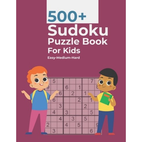 500+ Sudoku Puzzle Book For Kids Easy-Medium-Hard: 500+ Easy to Hard Sudoku Puzzles For Kids And Beg... Paperback, Independently Published, English, 9798720248116